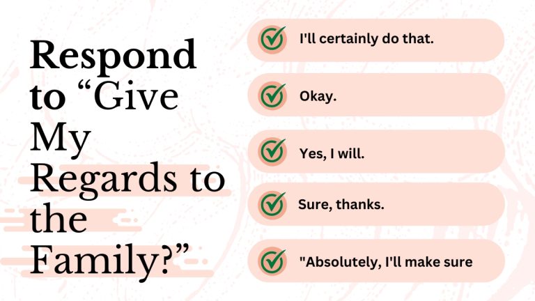 How to Respond to “Give My Regards to the Family?”